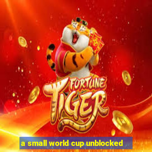 a small world cup unblocked